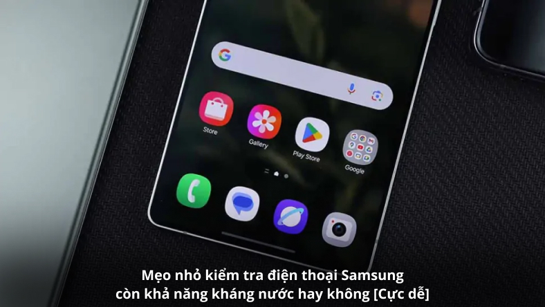 Mẹo nhỏ kiểm tra điện thoại Samsung còn khả năng kháng nước hay không [Cực dễ]