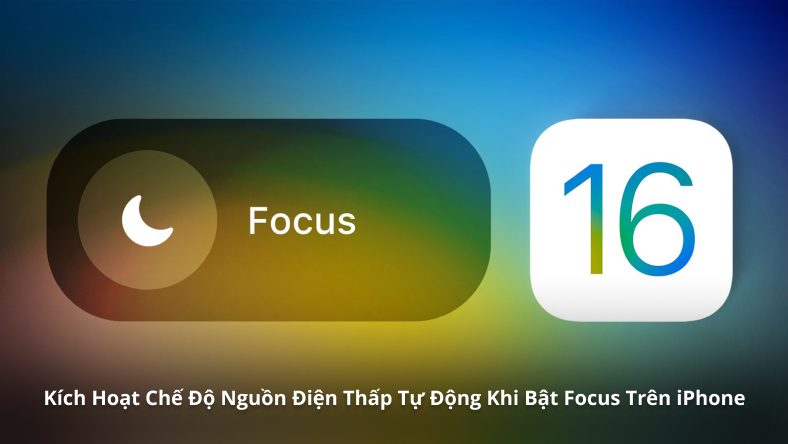 Kích Hoạt Chế Độ Nguồn Điện Thấp Tự Động Khi Bật Focus Trên iPhone
