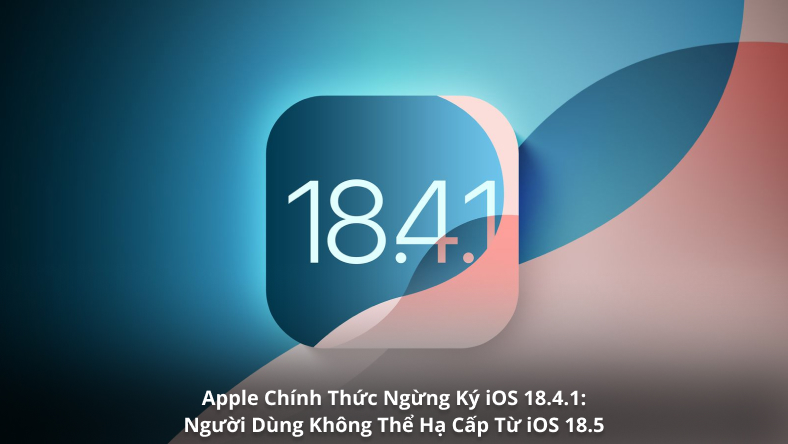 Apple Chính Thức Ngừng Ký iOS 18.4.1: Người Dùng Không Thể Hạ Cấp Từ iOS 18.5