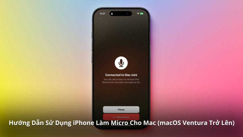 Hướng Dẫn Sử Dụng iPhone Làm Micro Cho Mac (macOS Ventura Trở Lên)