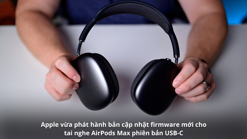 Apple vừa phát hành bản cập nhật firmware mới cho tai nghe AirPods Max phiên bản USB-C