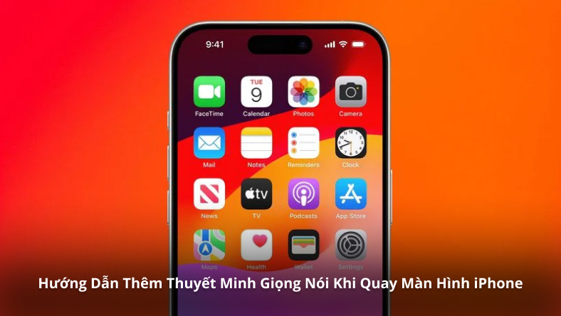 Hướng Dẫn Thêm Thuyết Minh Giọng Nói Khi Quay Màn Hình iPhone