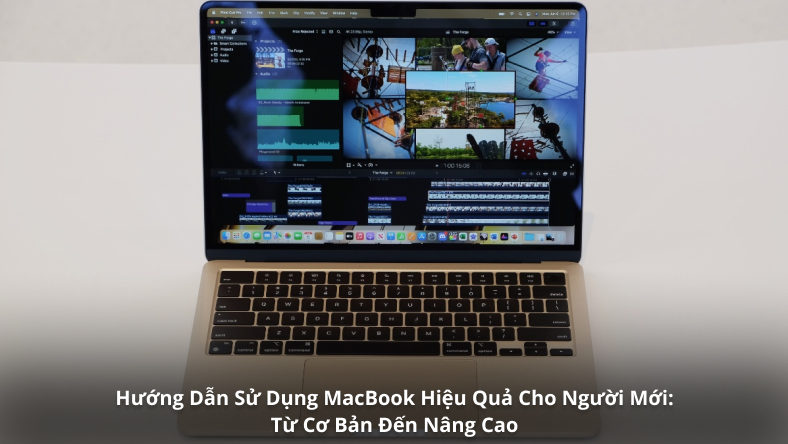 Hướng Dẫn Sử Dụng MacBook Hiệu Quả Cho Người Mới: Từ Cơ Bản Đến Nâng Cao