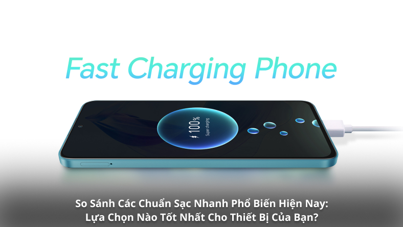 So Sánh Các Chuẩn Sạc Nhanh Phổ Biến Hiện Nay: Lựa Chọn Nào Tốt Nhất Cho Thiết Bị Của Bạn?
