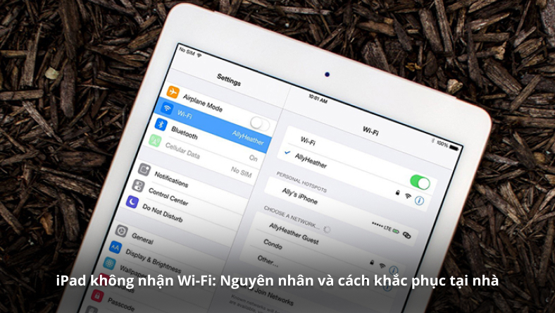iPad không nhận Wi-Fi: Nguyên nhân và cách khắc phục tại nhà