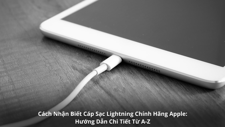 Cách Nhận Biết Cáp Sạc Lightning Chính Hãng Apple: Hướng Dẫn Chi Tiết Từ A-Z