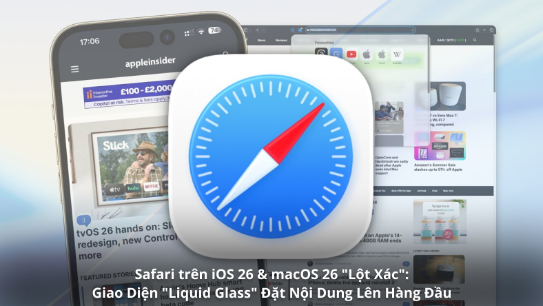 Safari trên iOS 26 & macOS 26 'Lột Xác': Giao Diện 'Liquid Glass' Đặt Nội Dung Lên Hàng Đầu