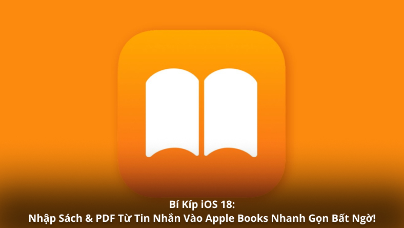 Bí Kíp iOS 18: Nhập Sách & PDF Từ Tin Nhắn Vào Apple Books Nhanh Gọn Bất Ngờ!
