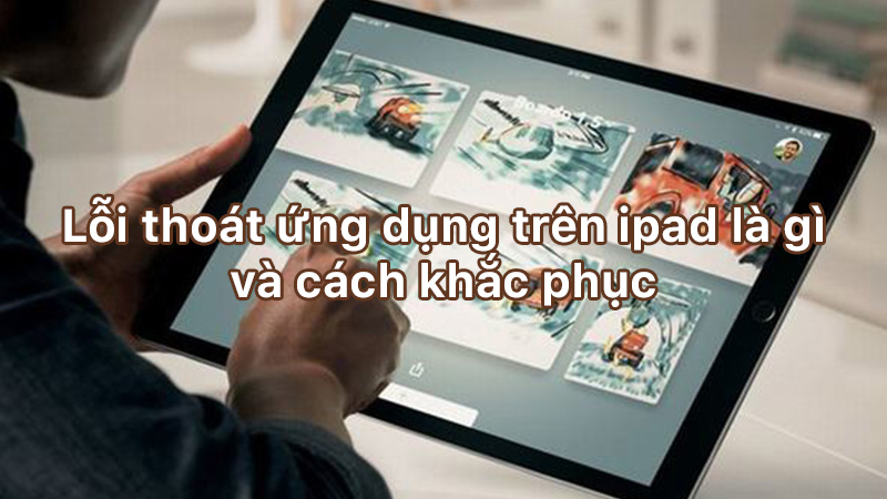 Lỗi thoát ứng dụng trên ipad là gì và cách khắc phục