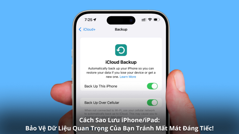 Cách Sao Lưu iPhone/iPad: Bảo Vệ Dữ Liệu Quan Trọng Của Bạn Tránh Mất Mát Đáng Tiếc!