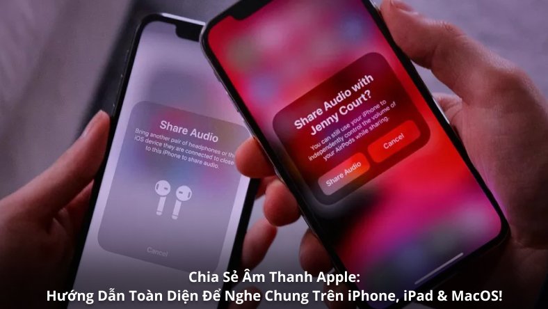 Chia Sẻ Âm Thanh Apple: Hướng Dẫn Toàn Diện Để Nghe Chung Trên iPhone, iPad & MacOS!