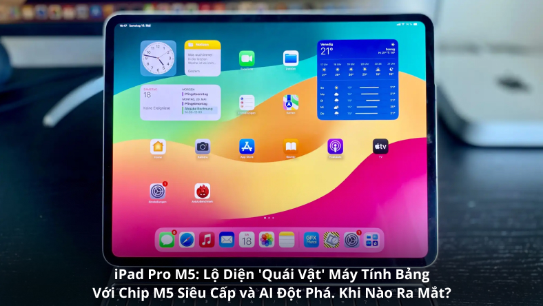 iPad Pro M5: Lộ Diện 'Quái Vật' Máy Tính Bảng Với Chip M5 Siêu Cấp và AI Đột Phá. Khi Nào Ra Mắt?