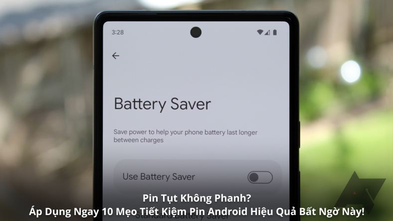 Pin Tụt Không Phanh? Áp Dụng Ngay 10 Mẹo Tiết Kiệm Pin Android Hiệu Quả Bất Ngờ Này!