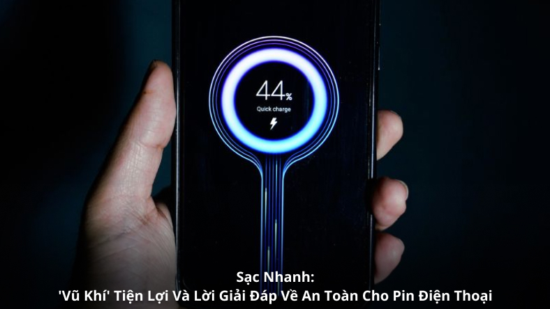 Sạc Nhanh: 'Vũ Khí' Tiện Lợi Và Lời Giải Đáp Về An Toàn Cho Pin Điện Thoại