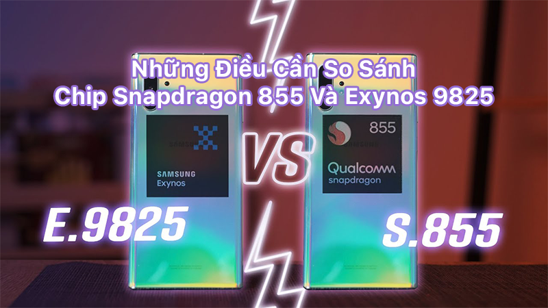 Những điều cần so sánh chip snapdragon 855 và exynos 9825