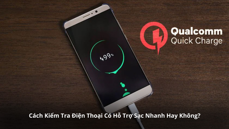 Cách Kiểm Tra Điện Thoại Có Hỗ Trợ Sạc Nhanh Hay Không?
