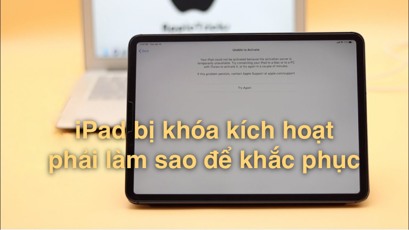iPad bị khóa kích hoạt phải làm sao để khắc phục?