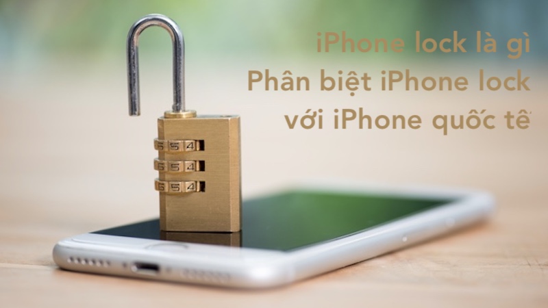 iPhone lock là gì? Phân biệt iPhone lock với iPhone quốc tế