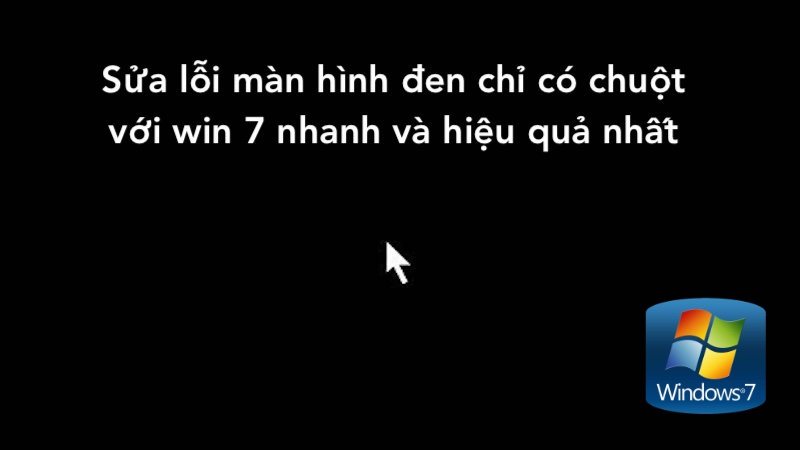 Điểm danh cách sửa lỗi màn hình đen chỉ có chuột với win 7 nhanh và hiệu quả nhất