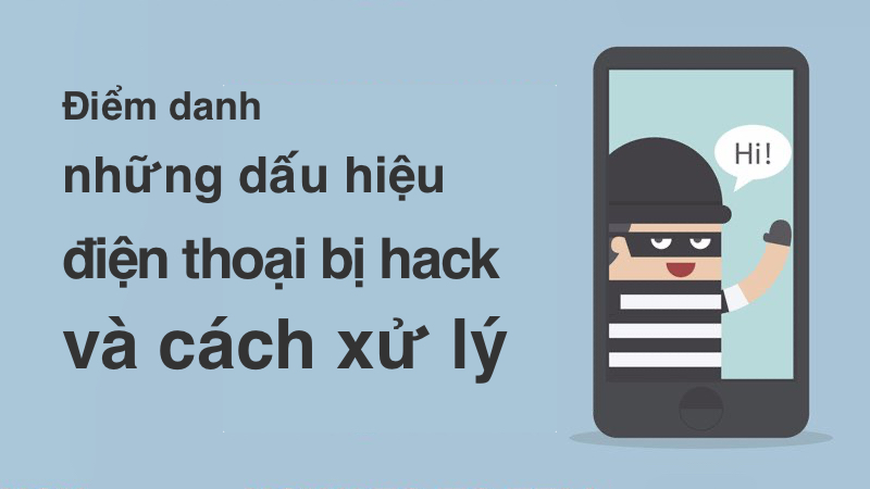 Điểm danh những dấu hiệu điện thoại bị hack và cách xử lý