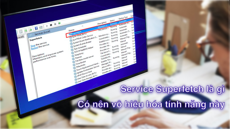Service Superfetch là gì? Có nên vô hiệu hóa tính năng này?