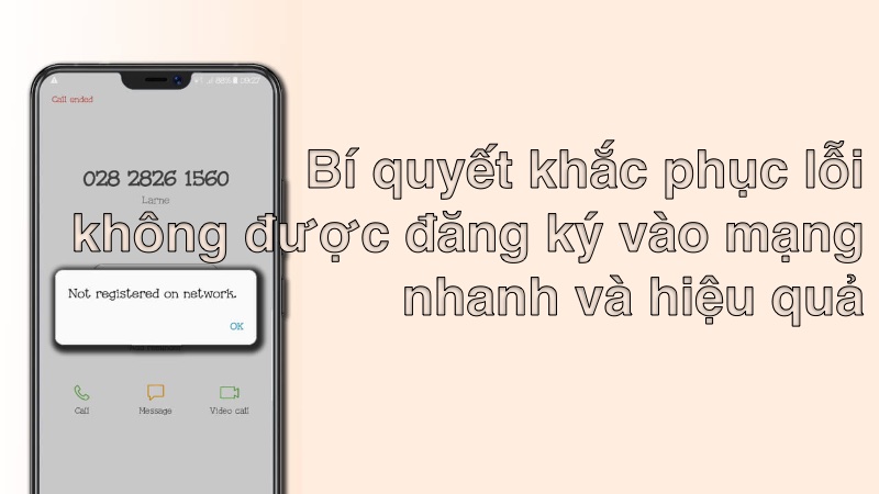 Bí quyết khắc phục lỗi không được đăng ký vào mạng nhanh và hiệu quả
