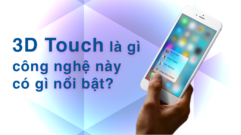 3D Touch là gì? Công nghệ này có gì nổi bật?