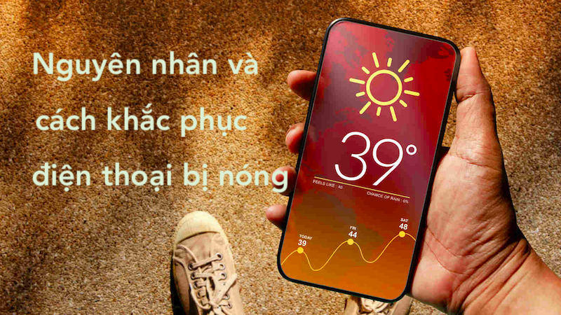 Nguyên nhân và cách khắc phục điện thoại bị nóng khi sạc pin để đảm bảo an toàn