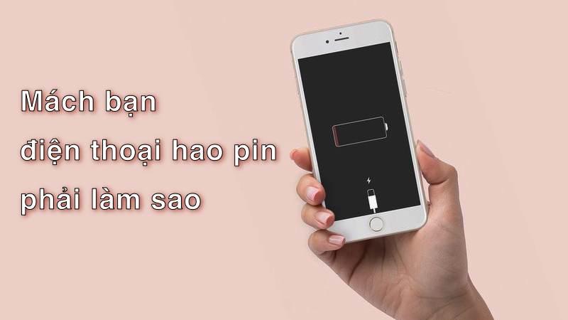 Mách bạn điện thoại hao pin phải làm sao?