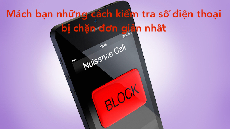 Mách bạn những cách kiểm tra số điện thoại bị chặn đơn giản nhất