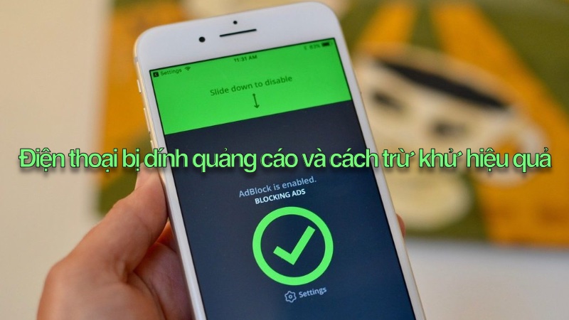 Điện thoại bị dính quảng cáo và cách trừ khử hiệu quả