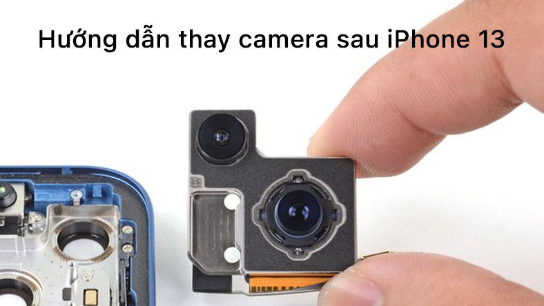 Hướng dẫn thay camera sau iPhone 13