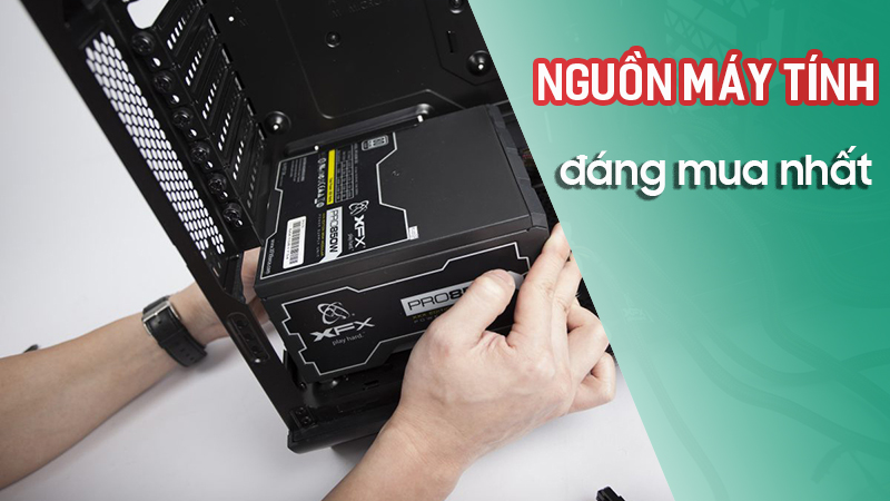 8 hãng nguồn máy tính đáng mua nhất hiện nay