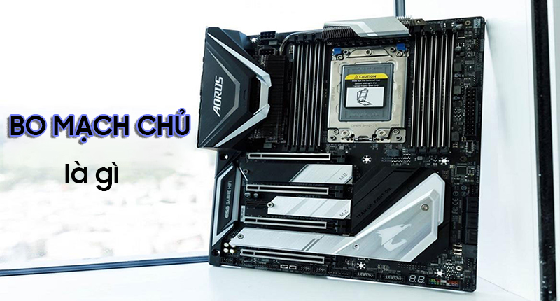 Bo mạch chủ là gì? Những lỗi trên bo mạch chủ cần khắc phục