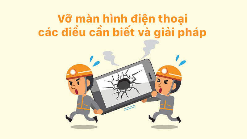 Vỡ màn hình điện thoại, các điều cần biết và giải pháp