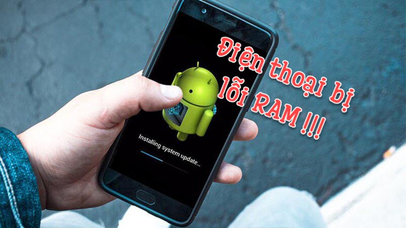 Khám phá dấu hiệu điện thoại lỗi ram và cách khắc phục