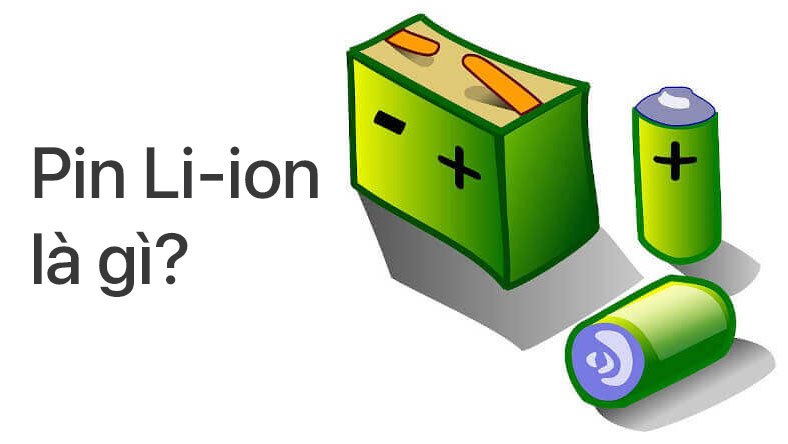 Tìm hiểu thông tin về Pin Li-ion là gì?
