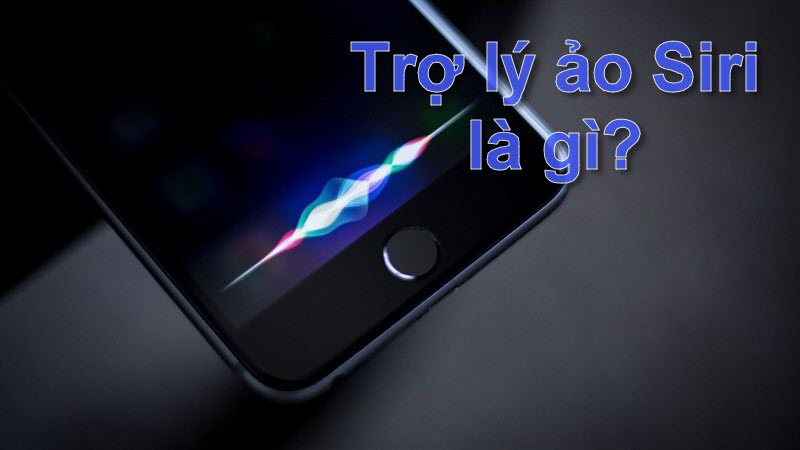 Siri là gì? Cách dùng trợ lý ảo siri