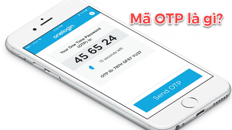 Otp là gì? Có những loại Otp nào và cần lưu ý gì khi sử dụng Otp