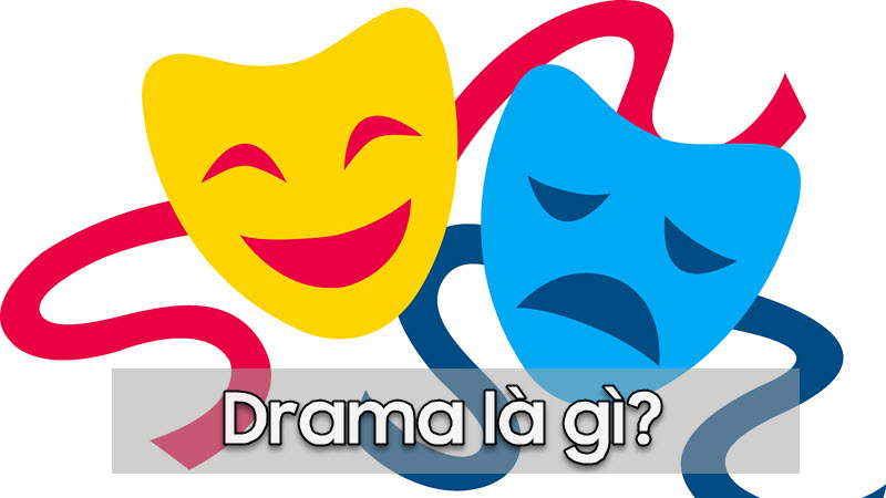 Drama là gì? Các thể loại drama phổ biến hiện nay