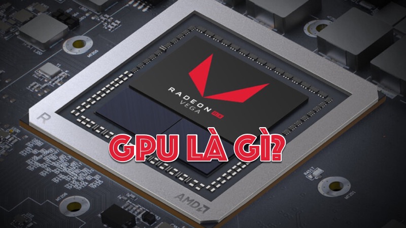 GPU là gì? Chức năng của GPU đối với máy tính và ứng dụng thực tế