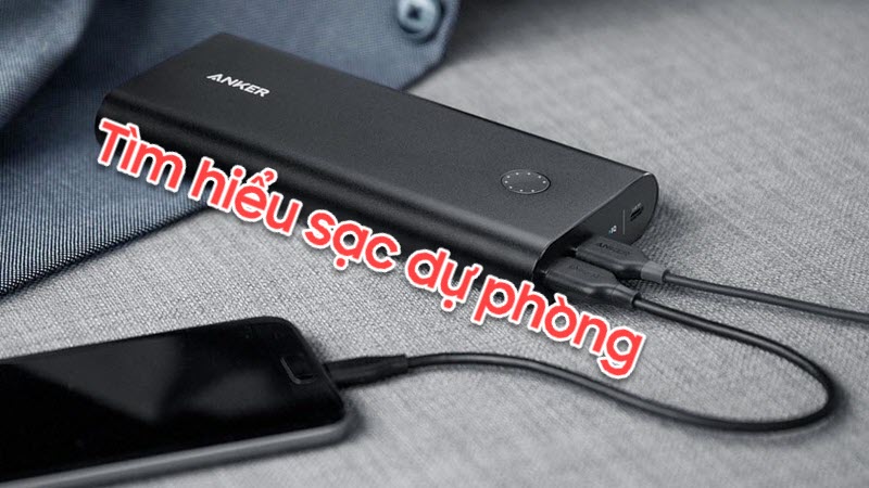 Sạc dự phòng là gì? Vì sao nên mua sạc dự phòng?