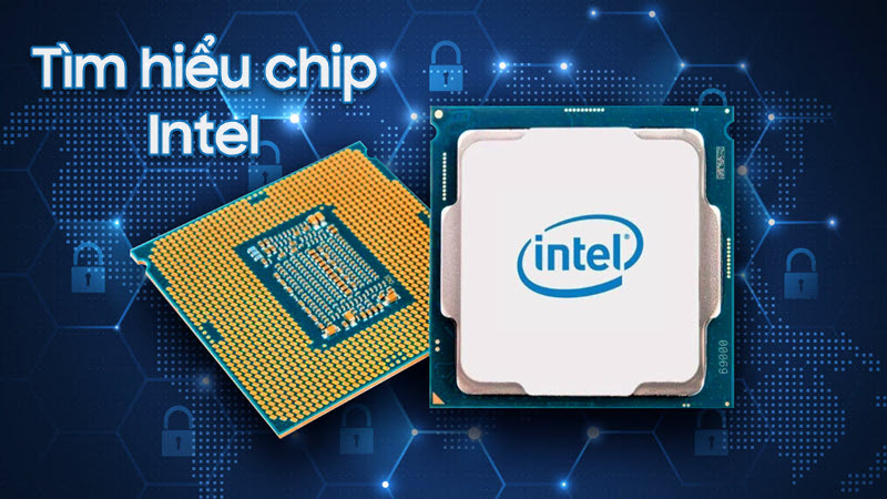 Chip Intel là gì? Ý nghĩa các ký tự trên CPU Intel