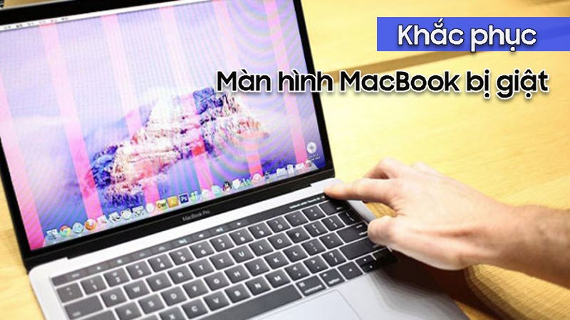 Những nguyên nhân nào khiến màn hình Macbook bị giật