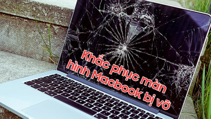 Vỡ màn hình Macbook thì xử lý thế nào để hiệu quả và tiết kiệm?