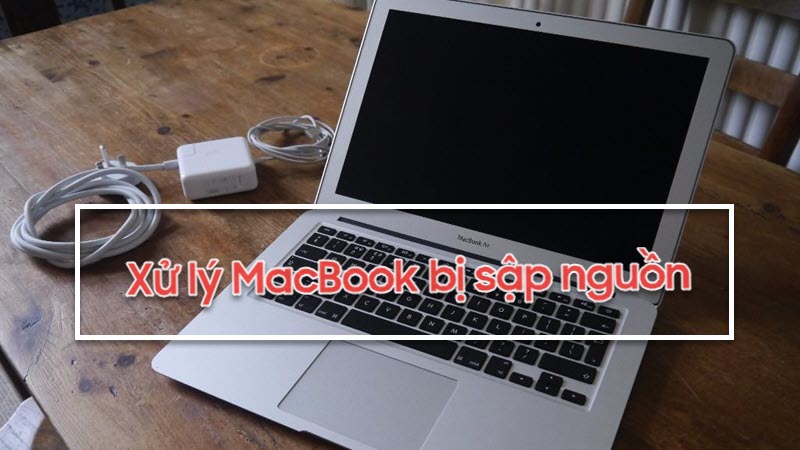 Macbook bị sập nguồn thì xử lý bằng cách nào là hiệu quả nhất?
