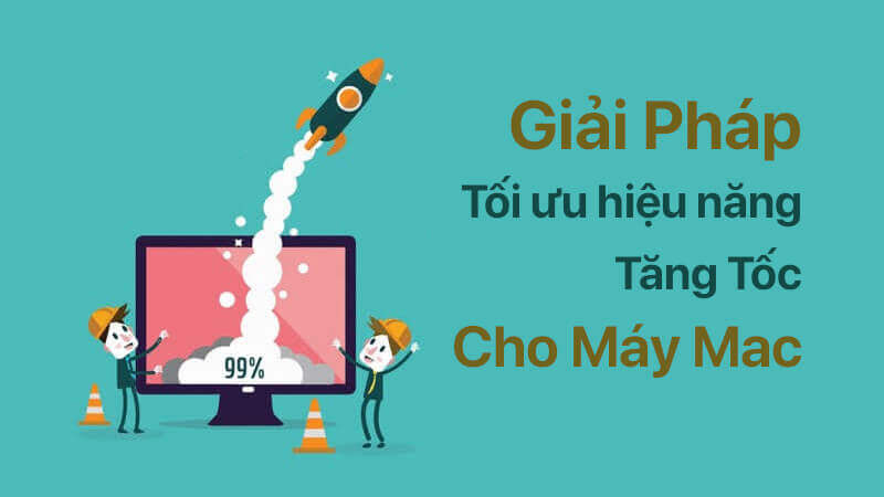 Giải pháp tối ưu hiệu năng và tăng tốc cho máy Mac