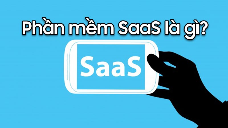 Phần mềm SaaS là gì? Điểm danh những ưu điểm nổi bật của SaaS