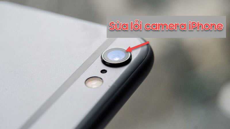 Cách sửa iPhone 6s plus lỗi camera sau