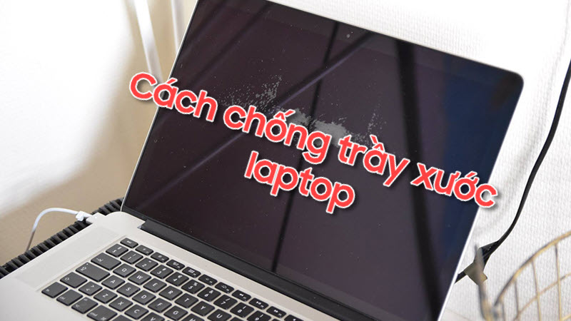 Bật mí những cách chống trầy xước laptop đơn giản và hiệu quả